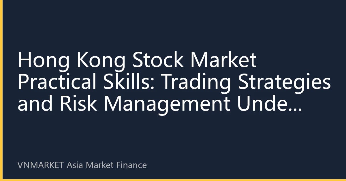 Hong Kong Stock Market Practical Skills: Trading Strategies and Risk Management Under Market Volatility in August 2026