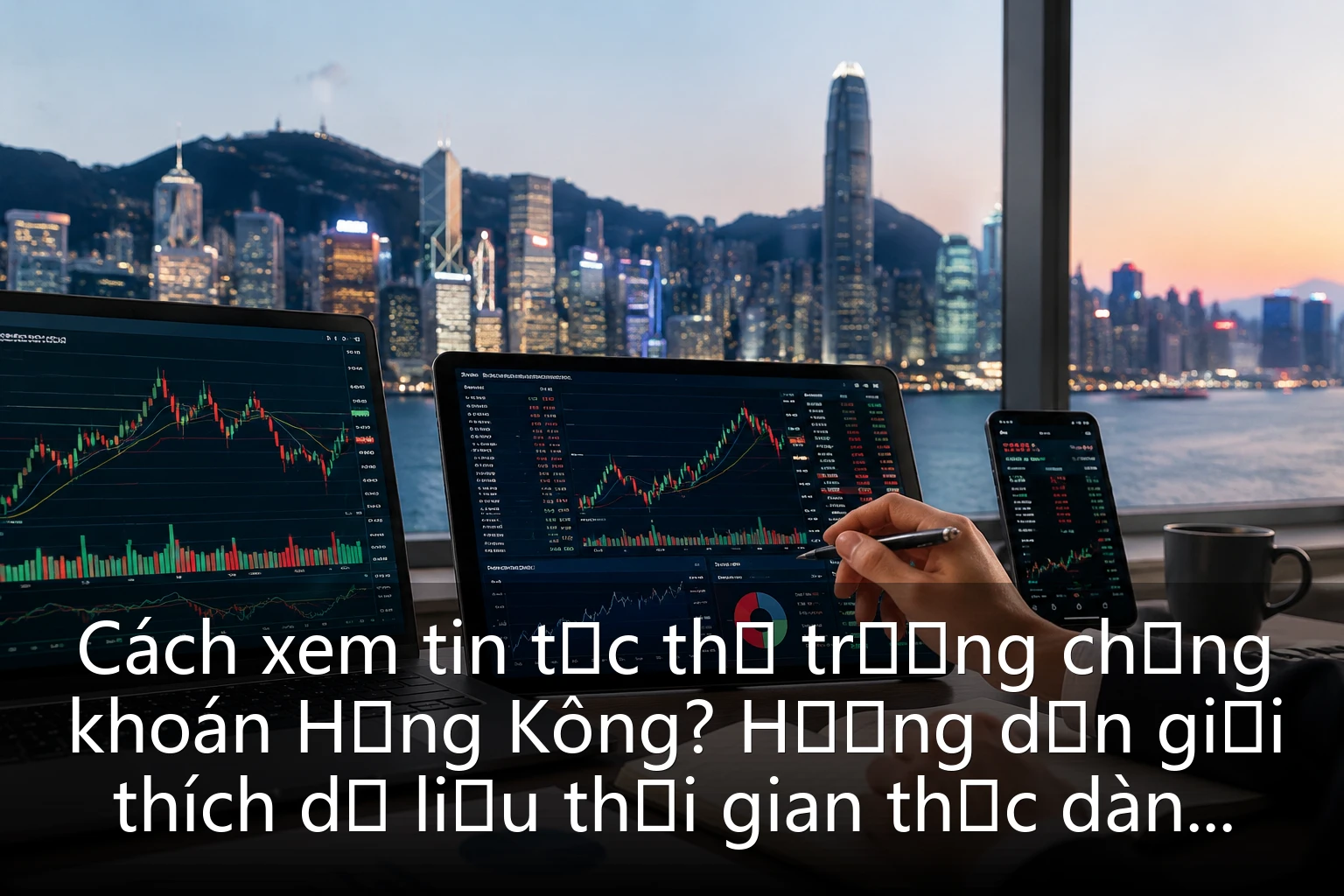 Cách xem tin tức thị trường chứng khoán Hồng Kông? Hướng dẫn giải thích dữ liệu thời gian thực dành cho người mới bắt đầu